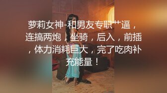 长发小虎牙妹子，露脸自慰双手揉奶自慰，手指抠逼，揉搓阴蒂